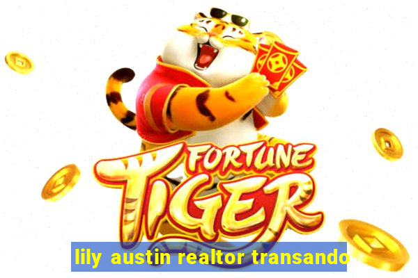 lily austin realtor transando